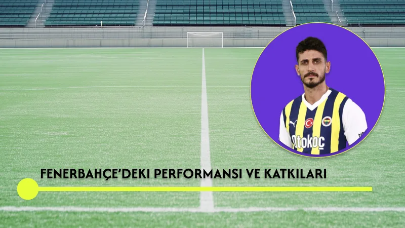 Fenerbahçe’deki Performansı ve Katkıları